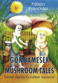 Fábián Franciska - Gombamesék/Mushroom tales