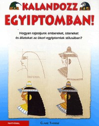 Kalandozz Egyiptomban! - Hogyan rajzoljunk embereket, isteneket és állatokat az ókori egyiptomiak stílusában?